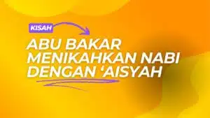 Kisah Abu Bakar Menikahkan Nabi Muhammad dengan ‘A’isyah